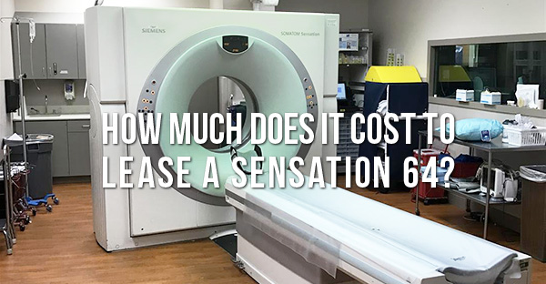 How Much Does It Cost to Lease a Siemens Sensation 64?